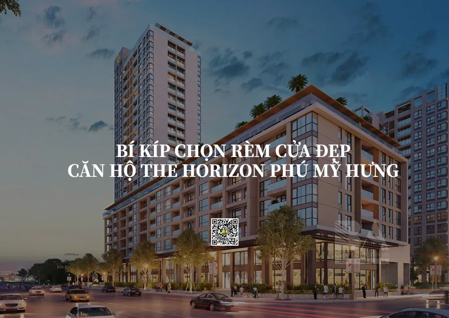 Rèm Cửa Căn Hộ The Horizon Phú Mỹ Hưng: Bí Quyết Chọn Rèm Đẹp, Có Gu